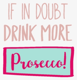 If In Doubt Drink More Prosecco - Calligraphy, HD Png Download, Free Download