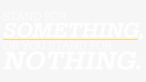 Stand For Something, Or You Stand For Nothing - Poster, HD Png Download, Free Download