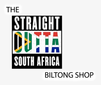 The Straight Outta South Africa Biltong Shop , Png - Sticker, Transparent Png, Free Download