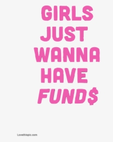 Girls Just Wanna Have Funds - Girl Just Wanna Have Fund, HD Png Download, Free Download