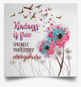 Kindness Is Free Sprinkle That Stuff Everywhere, HD Png Download, Free Download