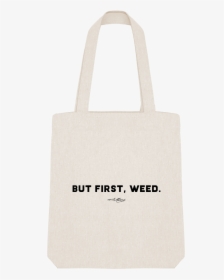 But First Weed / Tote - Tote Bag, HD Png Download, Free Download