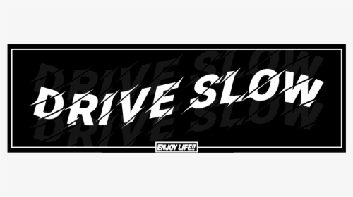 Image Of Drive Slow Enjoy Life Slap Sticker - Graphic Design, HD Png Download, Free Download