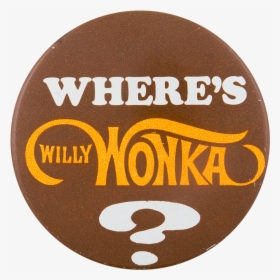 Where"s Willy Wonka Advertising Button Museum - Circle, HD Png Download, Free Download