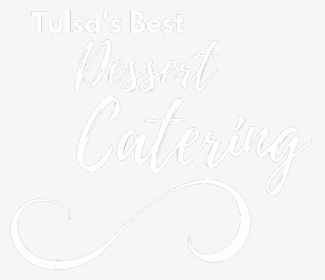 Tulsa"s Best Dessert Catering For Private Parties And - Calligraphy, HD Png Download, Free Download