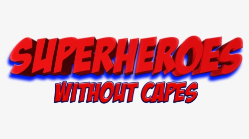 Superheroes Without Capes - Not All Heroes Wear Capes Transparent, HD Png Download, Free Download