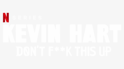 Don’t F**k This Up - Kevin Hart Don T F This Up Netflix, HD Png Download, Free Download