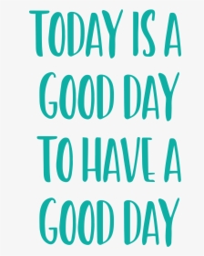 Today Is A Good Day To Have A Good Day Svg Cut File - Colorfulness, HD Png Download, Free Download