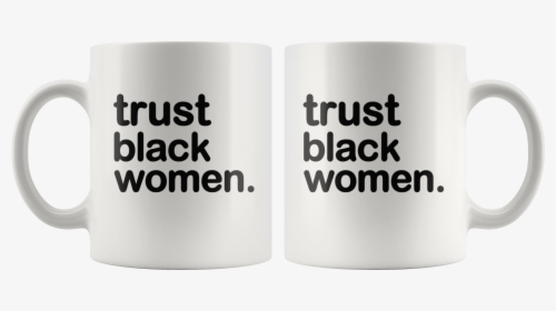 Trust Black Women - Fathers Day Pakistani Mug, HD Png Download, Free Download