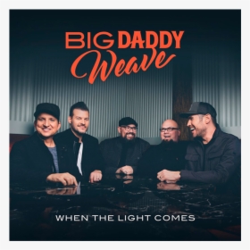 Big Daddy Weave - Light Comes Big Daddy Weave, HD Png Download, Free Download