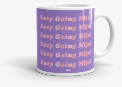 Keep Going Mija Mug"  Class="lazyload Lazyload Fade - Coffee Cup, HD Png Download, Free Download