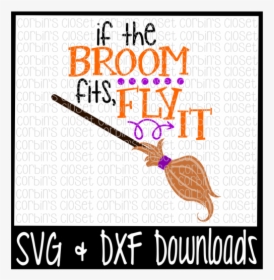 Free Halloween Svg * If The Broom Fits Fly It Cut File - Poster, HD Png Download, Free Download