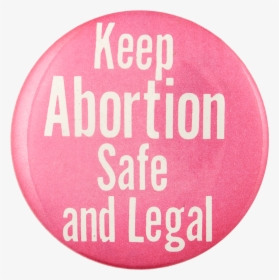 Keep Abortion Safe And Legal Cause Button Museum - Circle, HD Png Download, Free Download