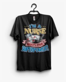 Nurse Day Superpower T Shirt Designs For Teespring - Er Nurse Christmas Shirt, HD Png Download, Free Download