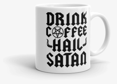 Drink Coffee Hail Satan - Coffee Cup, HD Png Download, Free Download