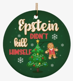 Epstein Didn T Kill Himself Christmas Ornament, HD Png Download, Free Download