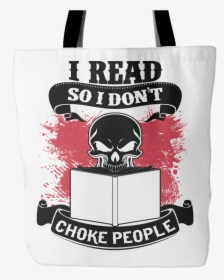 I Read So I Don"t Choke People Tote Bag-for Reading - Tote Bag, HD Png Download, Free Download