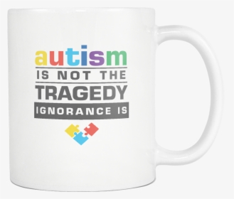 Autism Is Not The Tragedy Ignorance Is Autism Awareness - Beer Stein, HD Png Download, Free Download