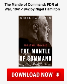 The Mantle Of Command 1941-1942 Fdr At War - Poster, HD Png Download, Free Download