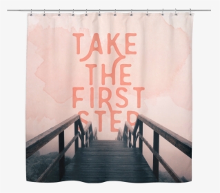Take The First Step Shower Curtain - Window Covering, HD Png Download, Free Download