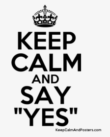 Keep Calm And Say "yes - Poster, HD Png Download, Free Download