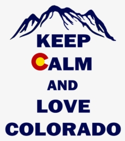 Keep Calm And Love Colorado, HD Png Download, Free Download