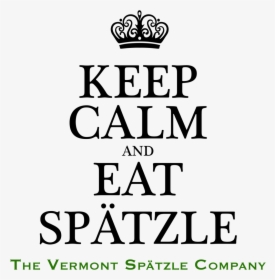 Keep Calm New Shirt - Keep Calm And Eat Spaetzle, HD Png Download, Free Download