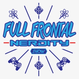 Full Frontal Nerdity Show, HD Png Download, Free Download
