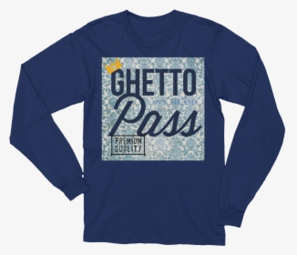 Blue Ghetto Pass Unisex Long Sleeve T Shirt T Shirt - T-shirt, HD Png Download, Free Download