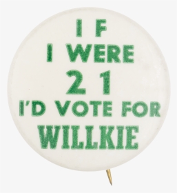 I"d Vote For Willkie Political Button Museum - Label, HD Png Download, Free Download