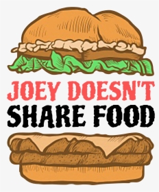 Joey Doesn T Share Food Png, Transparent Png, Free Download