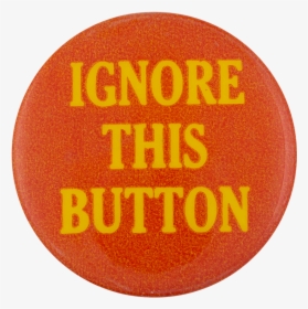 Ignore This Button Self Referential Button Museum - Circle, HD Png Download, Free Download