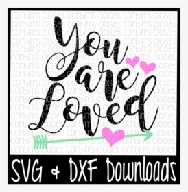 Free Love Svg * You Are Loved * Valentine"s Day Cut - Scalable Vector Graphics, HD Png Download, Free Download