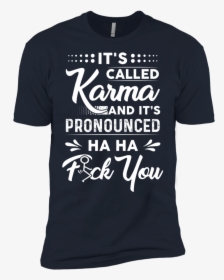 It"s Called Karma And It"s Pronounced Haha Fuck You - Cute Senior Shirt Ideas, HD Png Download, Free Download