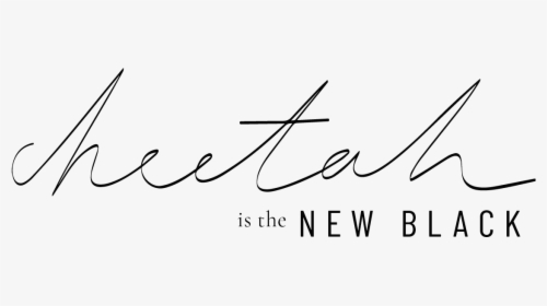 Cheetah Is The New Black - Calligraphy, HD Png Download, Free Download