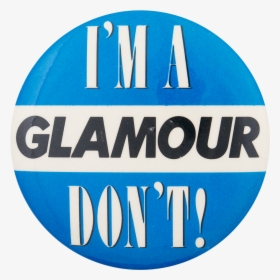 I"m A Glamour Don"t Social Lubricators Button Museum - Circle, HD Png Download, Free Download