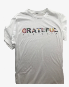 Grateful For Life T-shirt"  Class= - Active Shirt, HD Png Download, Free Download