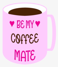 Be My Coffee Mate Example Image, HD Png Download, Free Download