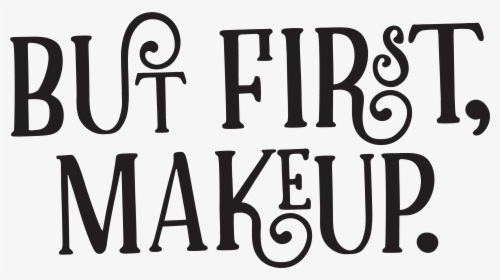 But First Free Cut File - Black-and-white, HD Png Download, Free Download