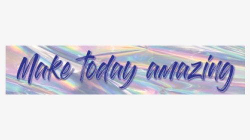 Iridescent Make Today Amazing Banner - Calligraphy, HD Png Download, Free Download