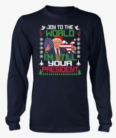 Joy To The World I’m Still Your President Trump Christmas - Born In September Shirts, HD Png Download, Free Download