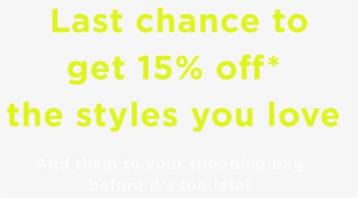 Last Chance To Get 15% Off* The Styles You Love Add - Country Style, HD Png Download, Free Download