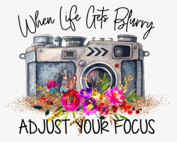 Life Gets Blurry Adjust Your Focus, HD Png Download, Free Download