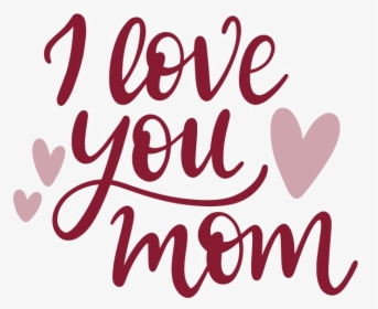 I Love You Mom Png Image - Love You Mom Png, Transparent Png, Free Download