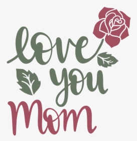 I Love You Mom Transparent - Love You Mom Png, Png Download, Free Download