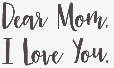 Dear Mom, I Love You Svg Cut File - Calligraphy, HD Png Download, Free Download