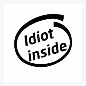 Idiot Inside Vinyl Decal  size Option Will Determine - Illustration, HD Png Download, Free Download