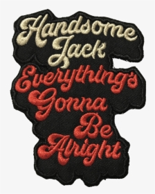 Image Of Handsome Jack Everything"s Gonna Be Alright - Label, HD Png Download, Free Download