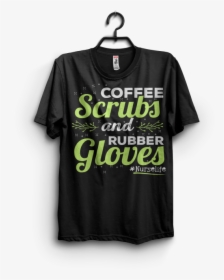 Coffee Scrubs Rubber Gloves Nurse Tshirt Designs For, HD Png Download, Free Download
