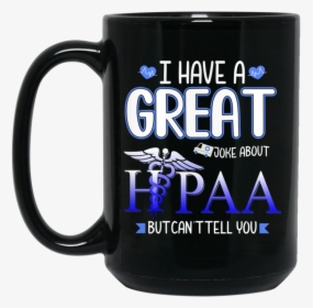 I Have A Great Job About Hipaa But Can"t Tell You 11oz - Beer Stein, HD Png Download, Free Download